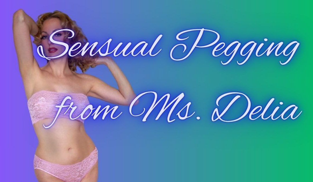 Sensual Pegging with Ms. Delia 800-601-6975